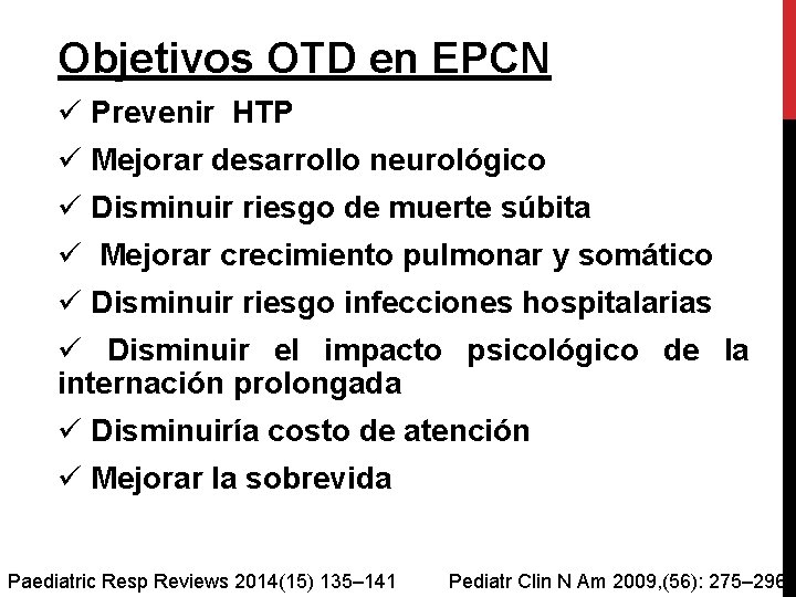 Objetivos OTD en EPCN ü Prevenir HTP ü Mejorar desarrollo neurológico ü Disminuir riesgo