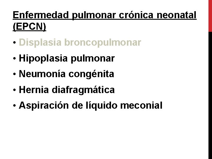 Enfermedad pulmonar crónica neonatal (EPCN) • Displasia broncopulmonar • Hipoplasia pulmonar • Neumonía congénita