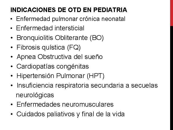 INDICACIONES DE OTD EN PEDIATRIA • Enfermedad pulmonar crónica neonatal • Enfermedad intersticial •