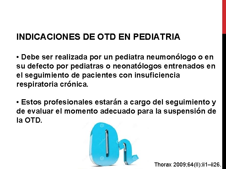 INDICACIONES DE OTD EN PEDIATRIA • Debe ser realizada por un pediatra neumonólogo o