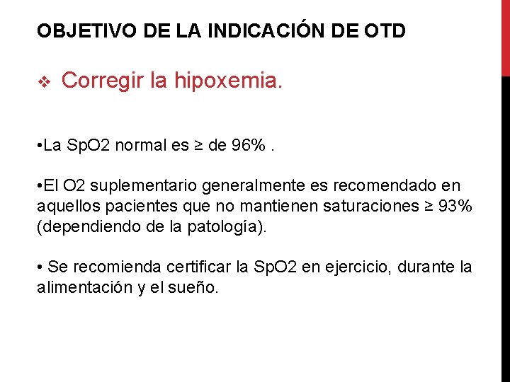 OBJETIVO DE LA INDICACIÓN DE OTD v Corregir la hipoxemia. • La Sp. O