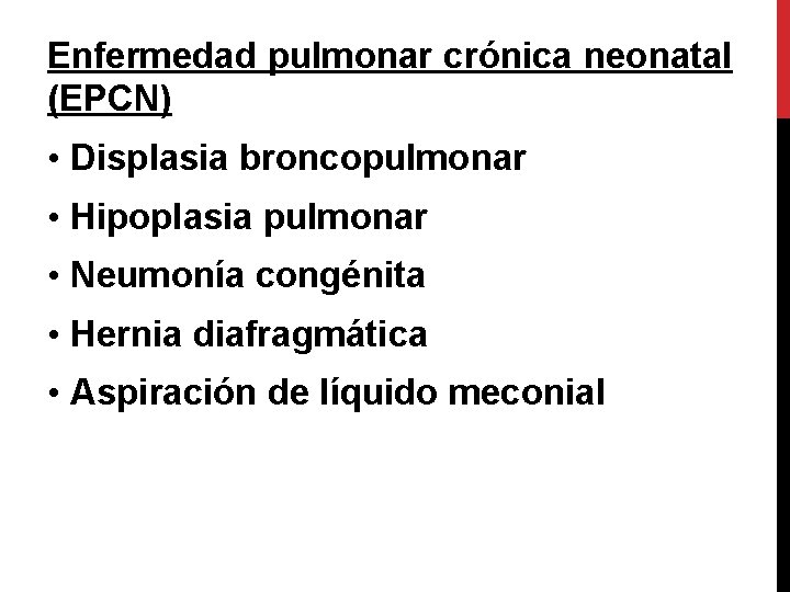 Enfermedad pulmonar crónica neonatal (EPCN) • Displasia broncopulmonar • Hipoplasia pulmonar • Neumonía congénita