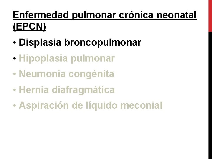 Enfermedad pulmonar crónica neonatal (EPCN) • Displasia broncopulmonar • Hipoplasia pulmonar • Neumonía congénita