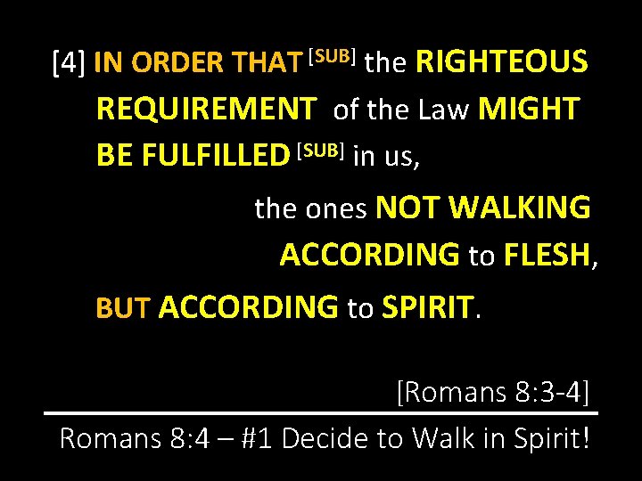 [4] IN ORDER THAT [SUB] the RIGHTEOUS REQUIREMENT of the Law MIGHT BE FULFILLED