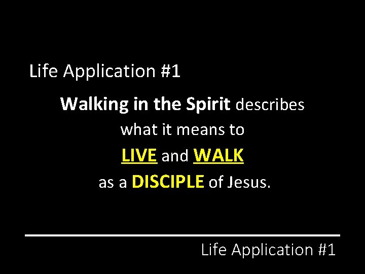 Life Application #1 Walking in the Spirit describes what it means to LIVE and