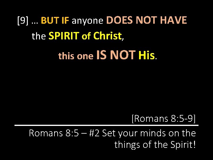 [9] … BUT IF anyone DOES NOT HAVE the SPIRIT of Christ, this one