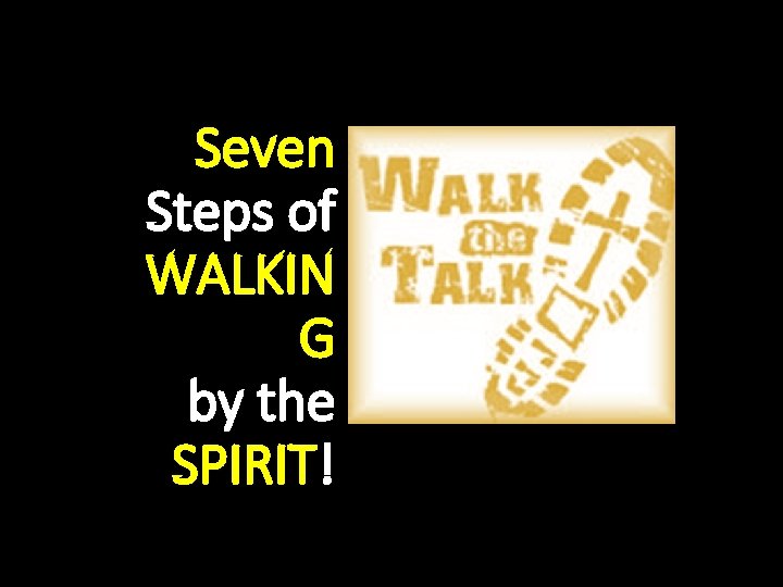 Seven Steps of WALKIN G by the SPIRIT! 