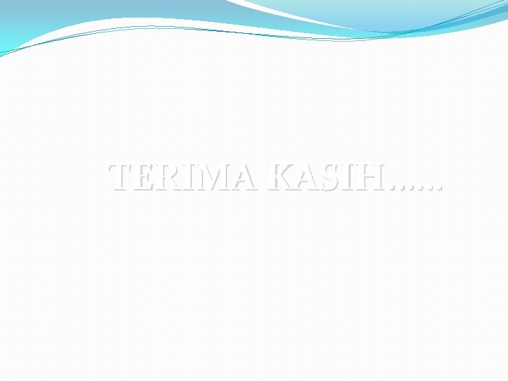 TERIMA KASIH…… 