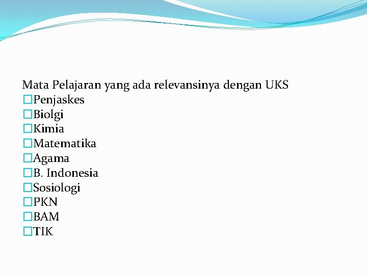 Mata Pelajaran yang ada relevansinya dengan UKS �Penjaskes �Biolgi �Kimia �Matematika �Agama �B. Indonesia