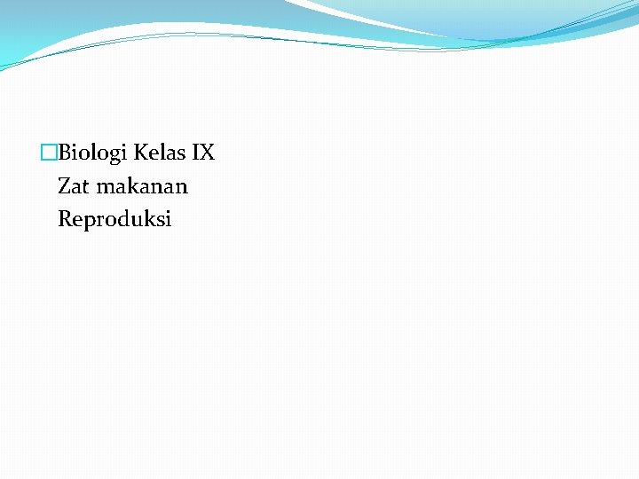 �Biologi Kelas IX Zat makanan Reproduksi 