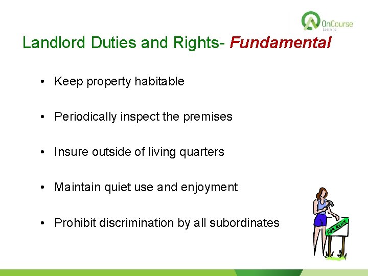 Landlord Duties and Rights- Fundamental • Keep property habitable • Periodically inspect the premises
