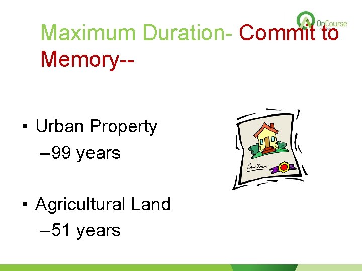 Maximum Duration- Commit to Memory- • Urban Property – 99 years • Agricultural Land