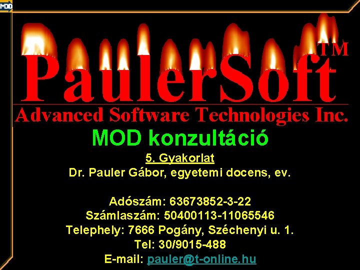 MOD konzultáció 5. Gyakorlat Dr. Pauler Gábor, egyetemi docens, ev. Adószám: 63673852 -3 -22