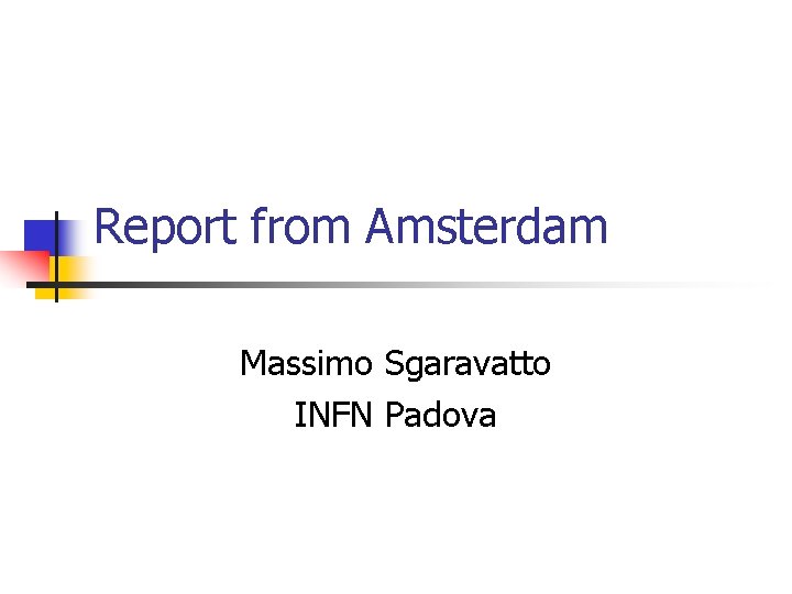Report from Amsterdam Massimo Sgaravatto INFN Padova 