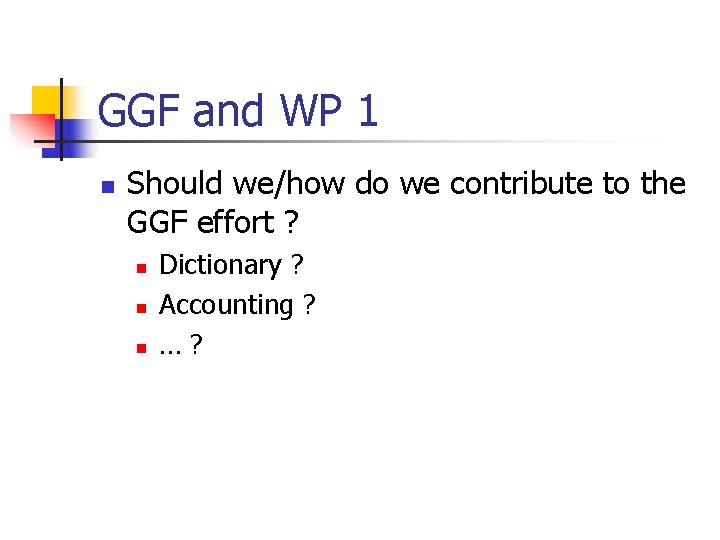 GGF and WP 1 n Should we/how do we contribute to the GGF effort