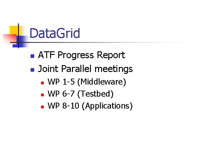 Data. Grid n n ATF Progress Report Joint Parallel meetings n n n WP
