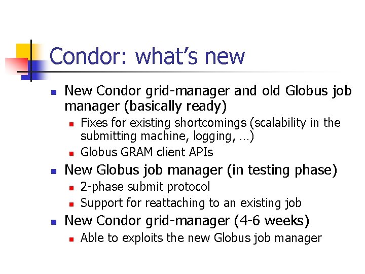 Condor: what’s new n New Condor grid-manager and old Globus job manager (basically ready)