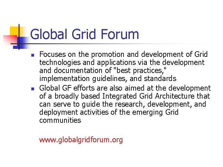 Global Grid Forum n n Focuses on the promotion and development of Grid technologies