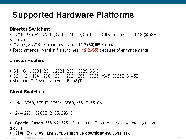 Supported Hardware Platforms Director Switches: § 3750, 3750 v 2, 3750 E, 3560 v