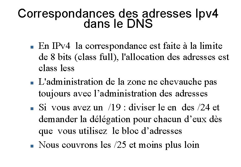 Correspondances des adresses Ipv 4 dans le DNS En IPv 4 la correspondance est