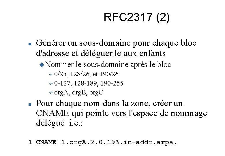 RFC 2317 (2) Générer un sous-domaine pour chaque bloc d'adresse et déléguer le aux
