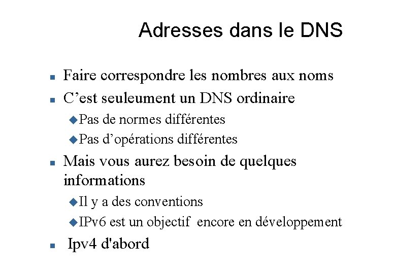 Adresses dans le DNS Faire correspondre les nombres aux noms C’est seuleument un DNS
