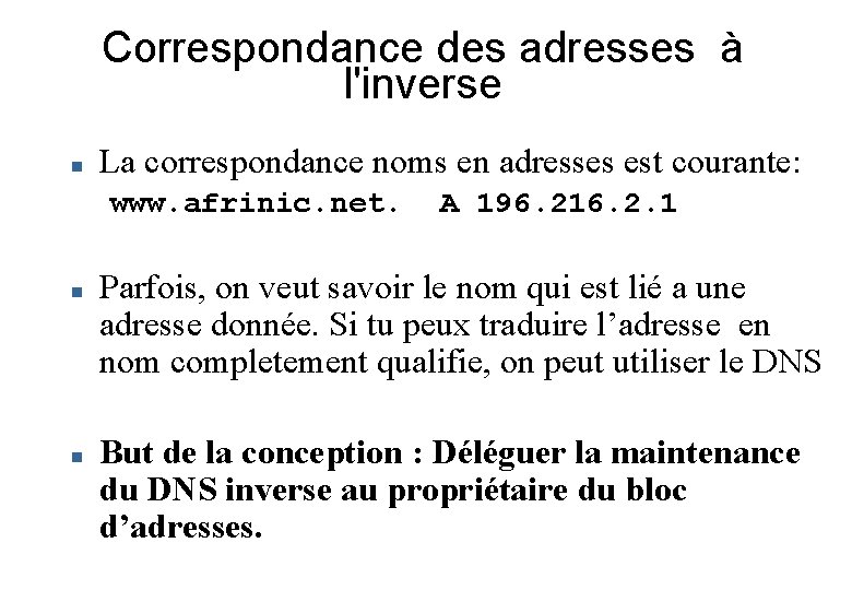Correspondance des adresses à l'inverse La correspondance noms en adresses est courante: www. afrinic.