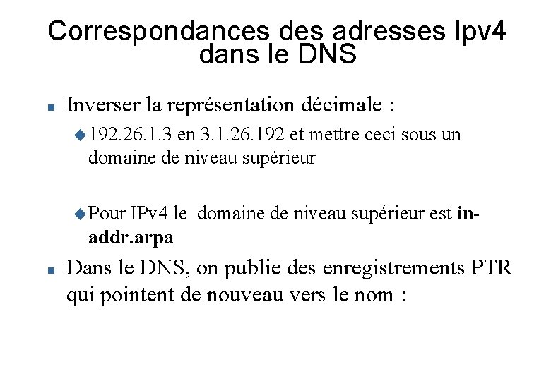 Correspondances des adresses Ipv 4 dans le DNS Inverser la représentation décimale : 192.