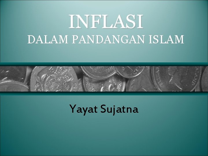 INFLASI DALAM PANDANGAN ISLAM Yayat Sujatna 