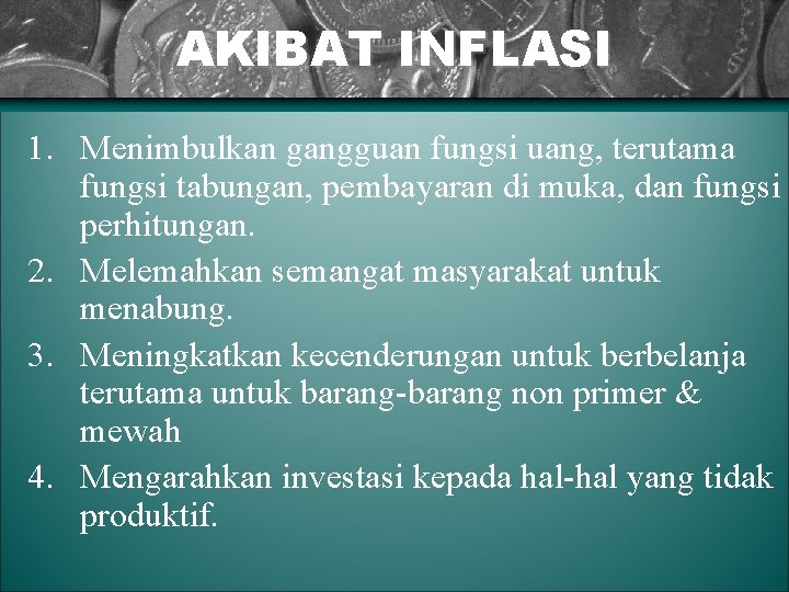 AKIBAT INFLASI 1. Menimbulkan gangguan fungsi uang, terutama fungsi tabungan, pembayaran di muka, dan