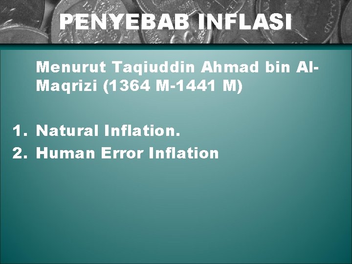 PENYEBAB INFLASI Menurut Taqiuddin Ahmad bin Al. Maqrizi (1364 M-1441 M) 1. Natural Inflation.