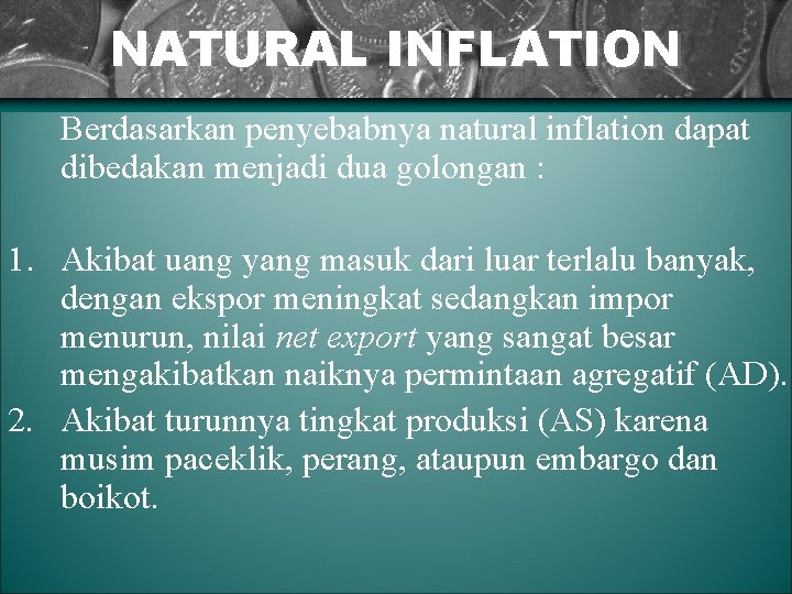 NATURAL INFLATION Berdasarkan penyebabnya natural inflation dapat dibedakan menjadi dua golongan : 1. Akibat
