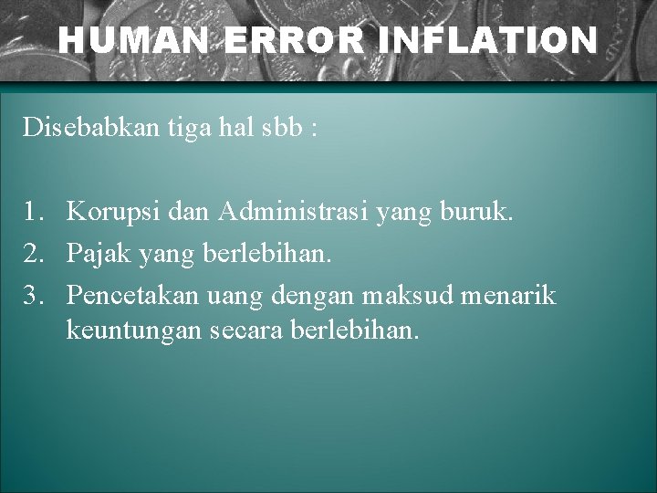 HUMAN ERROR INFLATION Disebabkan tiga hal sbb : 1. Korupsi dan Administrasi yang buruk.