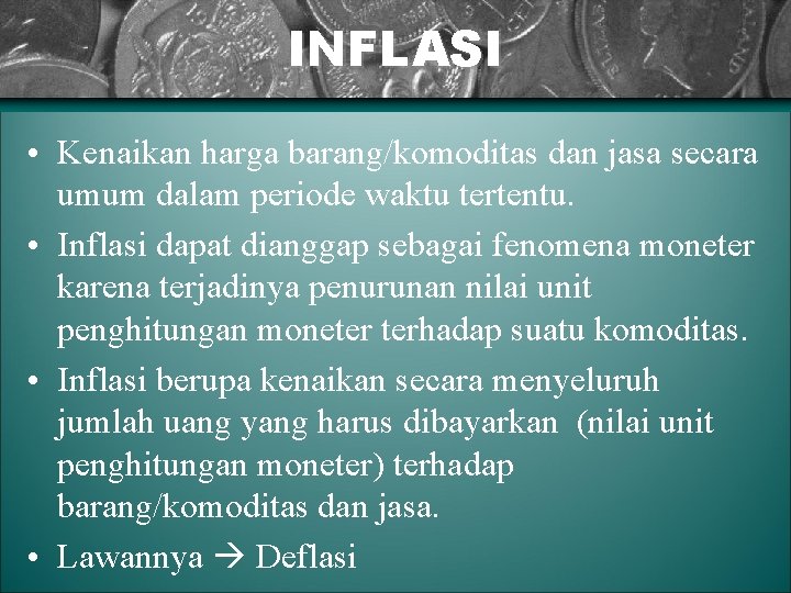 INFLASI • Kenaikan harga barang/komoditas dan jasa secara umum dalam periode waktu tertentu. •