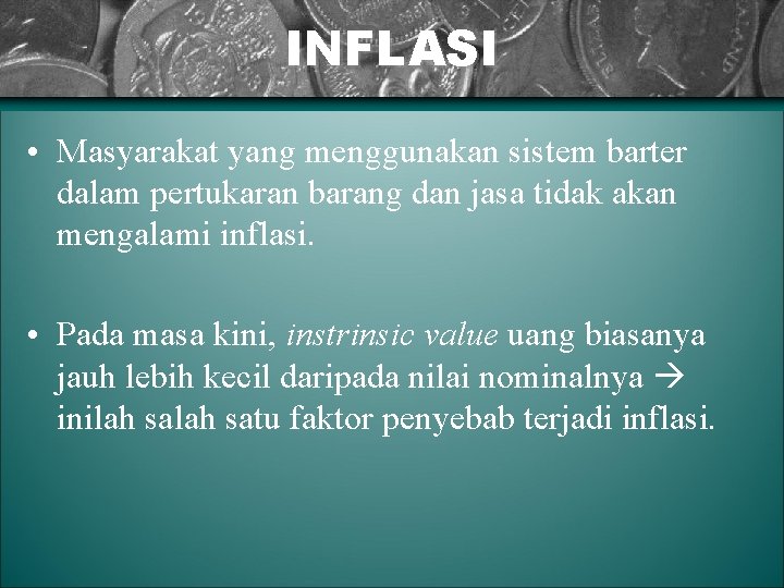 INFLASI • Masyarakat yang menggunakan sistem barter dalam pertukaran barang dan jasa tidak akan