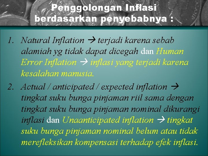 Penggolongan Inflasi berdasarkan penyebabnya : 1. Natural Inflation terjadi karena sebab alamiah yg tidak