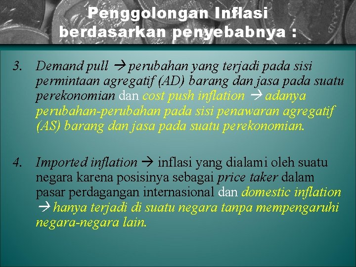 Penggolongan Inflasi berdasarkan penyebabnya : 3. Demand pull perubahan yang terjadi pada sisi permintaan