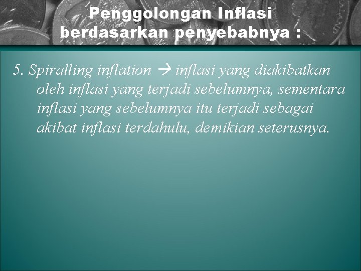 Penggolongan Inflasi berdasarkan penyebabnya : 5. Spiralling inflation inflasi yang diakibatkan oleh inflasi yang