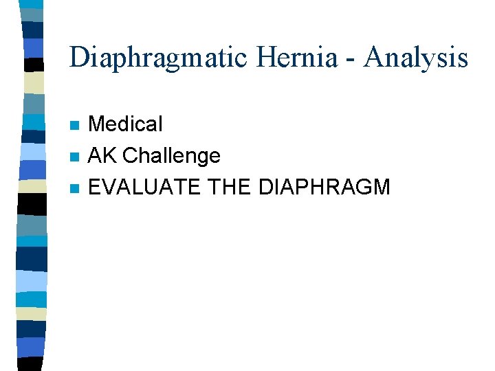 Diaphragmatic Hernia - Analysis n n n Medical AK Challenge EVALUATE THE DIAPHRAGM 