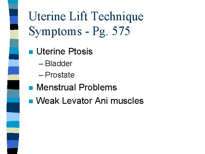 Uterine Lift Technique Symptoms - Pg. 575 n Uterine Ptosis – Bladder – Prostate