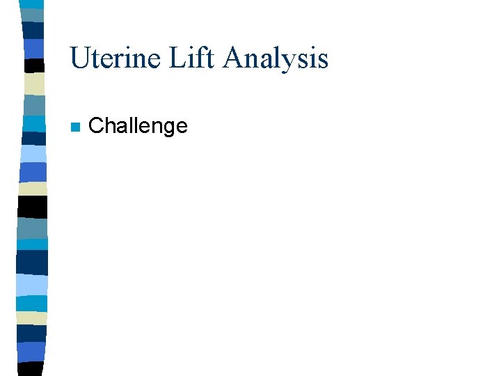 Uterine Lift Analysis n Challenge 