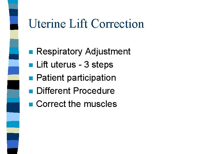 Uterine Lift Correction n n Respiratory Adjustment Lift uterus - 3 steps Patient participation