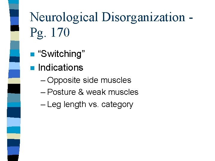 Neurological Disorganization Pg. 170 n n “Switching” Indications – Opposite side muscles – Posture