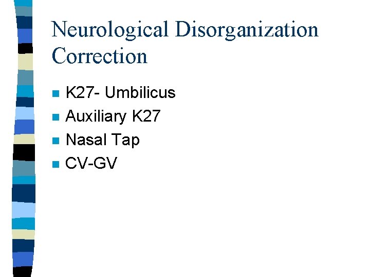 Neurological Disorganization Correction n n K 27 - Umbilicus Auxiliary K 27 Nasal Tap