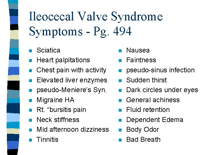 Ileocecal Valve Syndrome Symptoms - Pg. 494 n n n n n Sciatica Heart