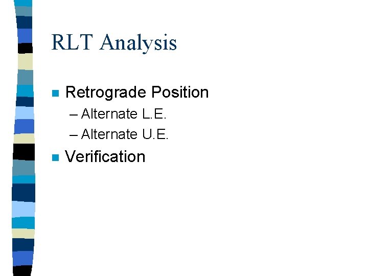 RLT Analysis n Retrograde Position – Alternate L. E. – Alternate U. E. n