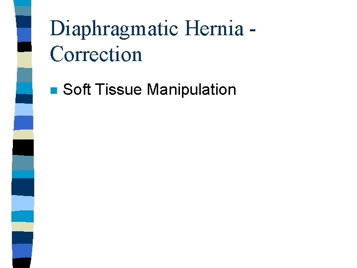 Diaphragmatic Hernia Correction n Soft Tissue Manipulation 