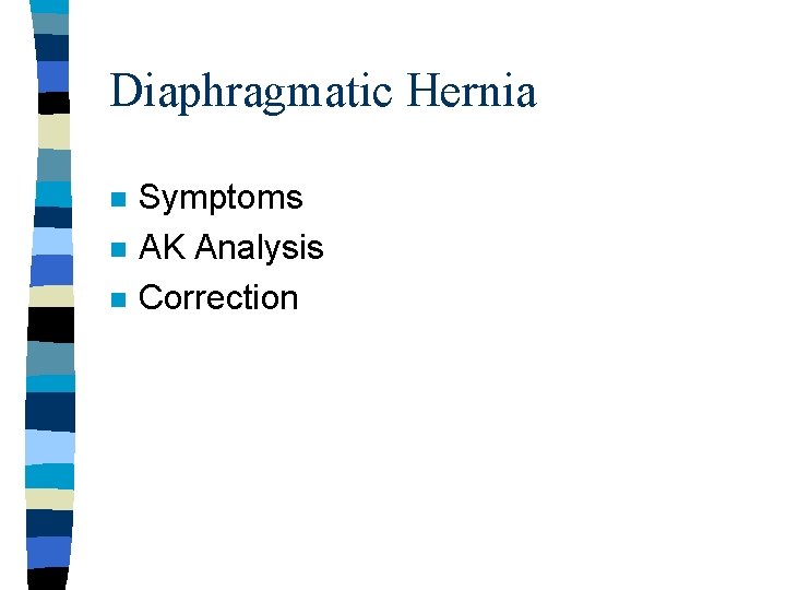 Diaphragmatic Hernia n n n Symptoms AK Analysis Correction 