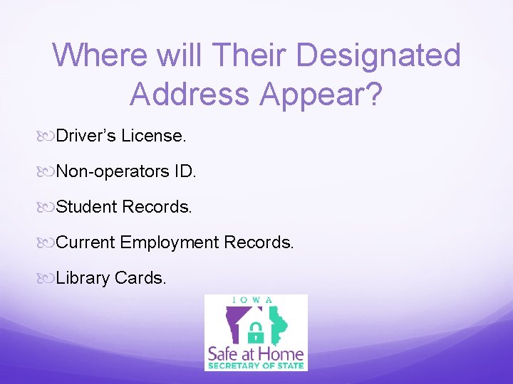 Where will Their Designated Address Appear? Driver’s License. Non-operators ID. Student Records. Current Employment