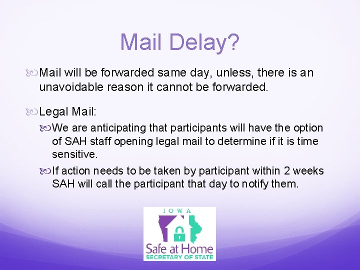 Mail Delay? Mail will be forwarded same day, unless, there is an unavoidable reason
